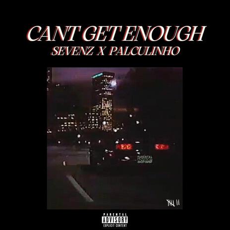 Can't Get Enough ft. Palculinho | Boomplay Music