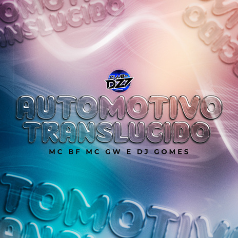 AUTOMOTIVO TRANSLÚCIDO ft. Mc Gw & DJ Gomes | Boomplay Music