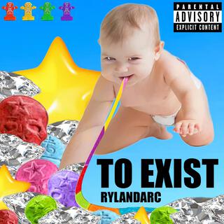 TO EXIST