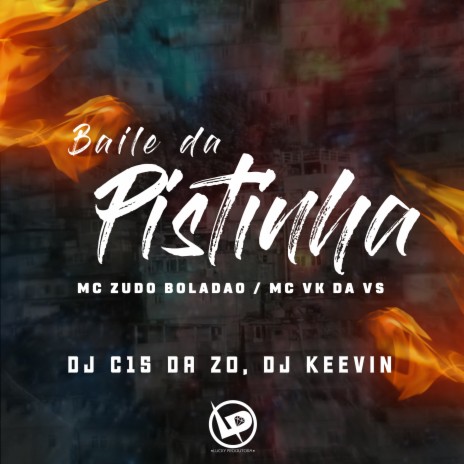 Baile da Pistinha ft. DJ C15 DA ZO, MC VK DA VS & DJ Keevin | Boomplay Music