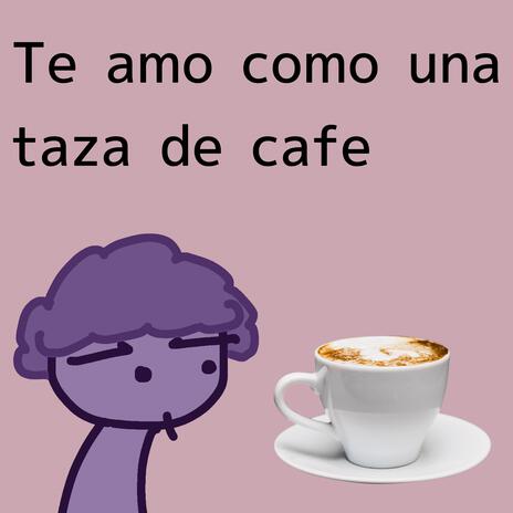 Te amo como un taza de cafe | Boomplay Music