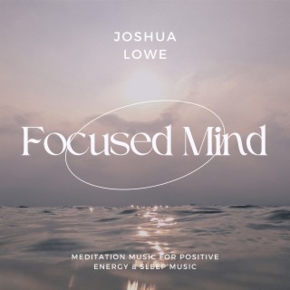 Focused Mind - Meditation Music for Positive Energy & Sleep Music