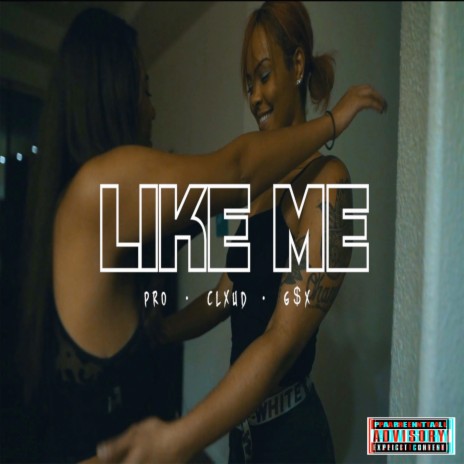 Like Me ft. Clxud & G$X | Boomplay Music
