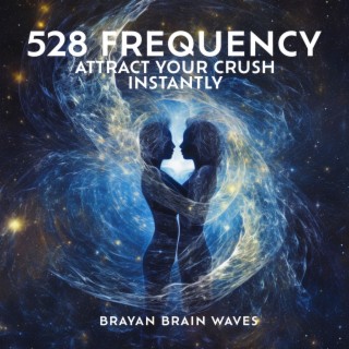 528 Frequency: Attract Your Crush Instantly - Very Powerful Love Frequency