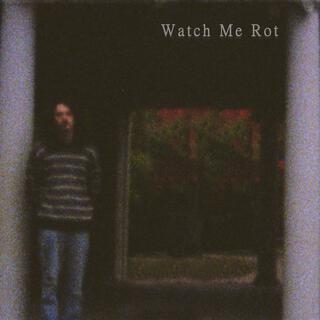 Watch Me Rot