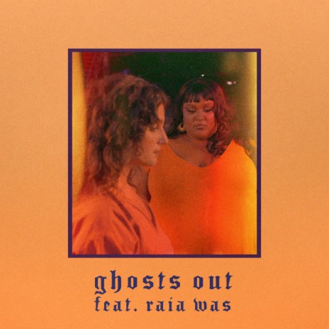 ghosts out ft. Raia Was