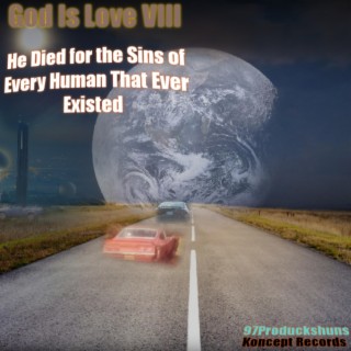 God Is Love VIII He Died for the Sins Of Every Human That Existed