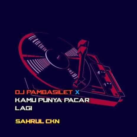 DJ Pambasilet X Kamu Punya Pacar Lagi | Boomplay Music