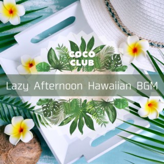 Lazy Afternoon Hawaiian BGM