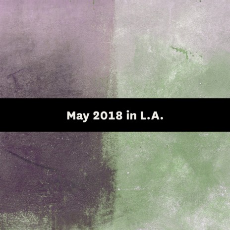 May 2018 in L.A. | Boomplay Music