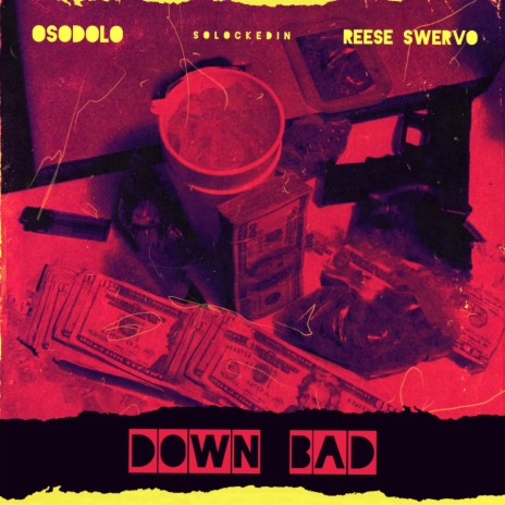 Down Bad ft. Reese Swervo | Boomplay Music