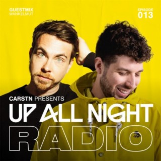 CARSTN presents: Up All Night Radio #013 [CARSTN & Wankelmut Mix]