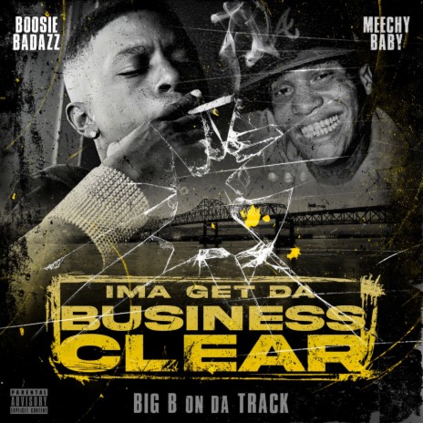 Ima Get Da Business Clear ft. Boosie Badazz & NBA Meechy Baby | Boomplay Music