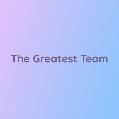 The Greatest Team | Boomplay Music