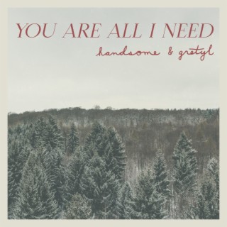You Are All I Need lyrics | Boomplay Music