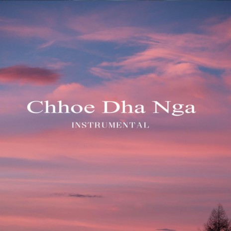 Chhoe dha nga (Instrumental Version)