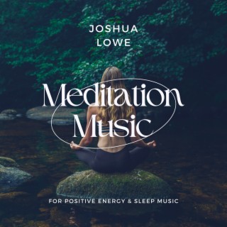 Meditation Music for Positive Energy & Sleep Music