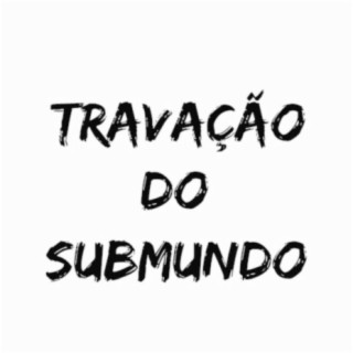 TRAVAÇÃO DO SUBMUNDO