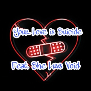 Your Love Is Suicide ft. She Luvs Void lyrics | Boomplay Music