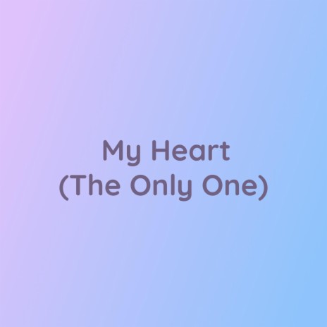 My Heart (The Only One) | Boomplay Music