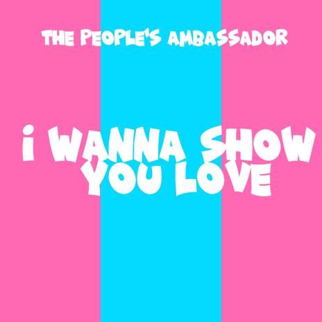 I Wanna Show You Love | Boomplay Music