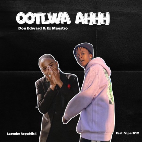 OOTLWA AHHH ft. Don Edward, Ez Maestro & Viper.012 | Boomplay Music