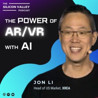 Ep 206 The Power of AR/VR plus AI with Jon Li