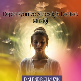 Depresyon ve Stres için Destek Müziği
