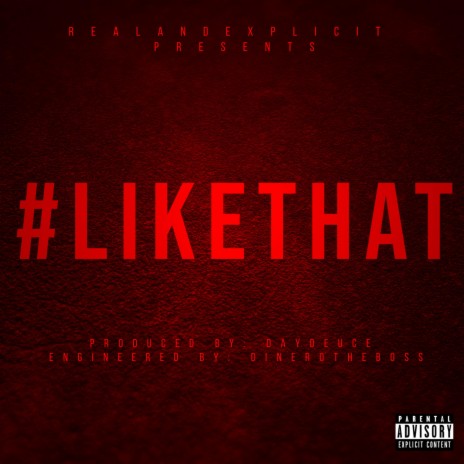 LIKE THAT BY REALNEXPLICIT produced by Day Deuce ft. REALANDEXPLICIT | Boomplay Music