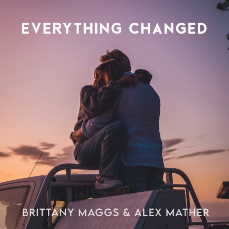 Everything Changed ft. Brittany Maggs | Boomplay Music