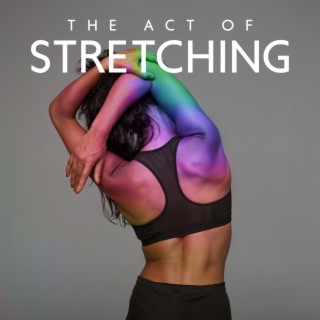 The Act of Stretching: Soft Music for Yoga and Meditation, Relaxning Exercises and Body Tension Release