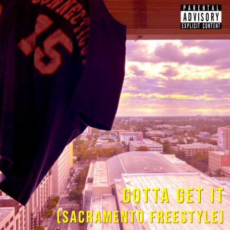 Gotta Get It (Sacramento Freestyle) | Boomplay Music