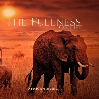 The Fullness of Life: African Music for Meditation and Relaxation, Learn How to Be Happy, Tradicional African Music