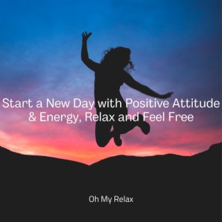 Start a New Day with Positive Attitude & Energy, Relax and Feel Free