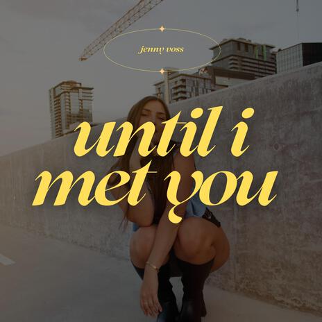 Until I Met You | Boomplay Music