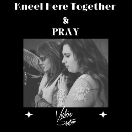 Kneel Here Together & Pray | Boomplay Music