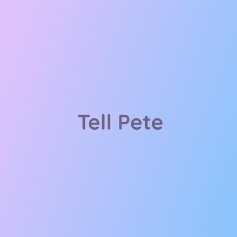 Tell Pete | Boomplay Music