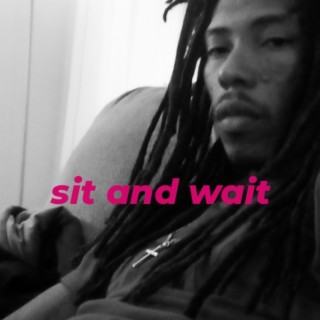 Sit and Wait lyrics | Boomplay Music