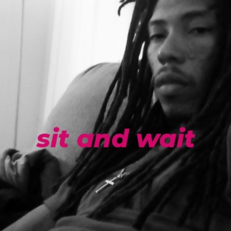 Sit and Wait | Boomplay Music