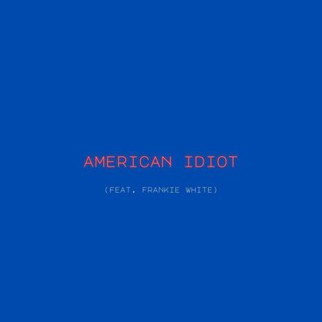 american idiot ft. Frankie White | Boomplay Music