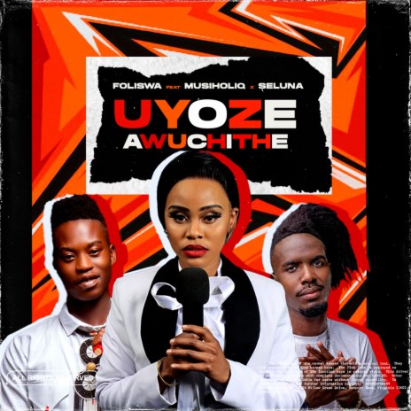 UYOZE AWUCHITHE ft. MusiholiQ & Seluna | Boomplay Music