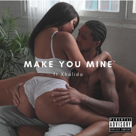 MAKE YOU MINE ft. Xhalida | Boomplay Music