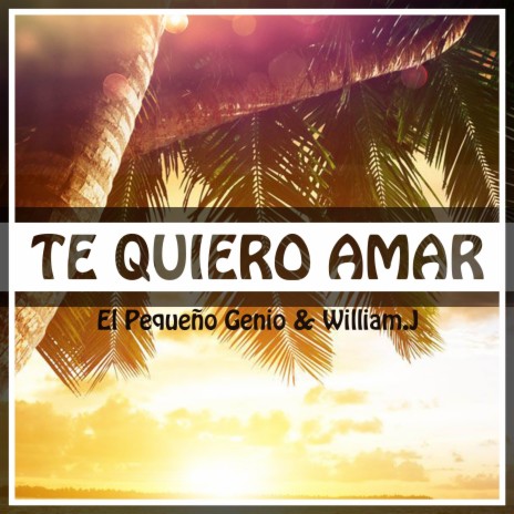 Te Quiero Amar ft. William.J | Boomplay Music