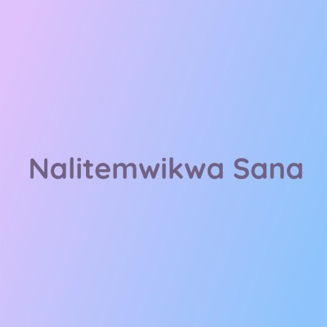 Nalitemwikwa Sana | Boomplay Music