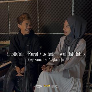 Shollu'ala X Nurul Musthofa X Wulidal Habib _ CEP SANUD & AZQIADAFFA