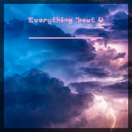 Everything 'bout U | Boomplay Music