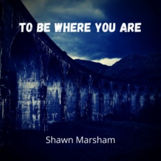 To Be Where You Are