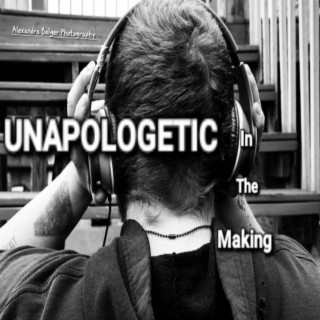 UNAPOLOGETIC In The Making