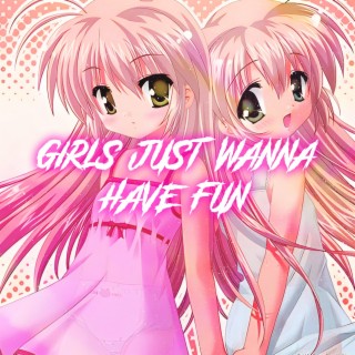 Girls Just Wanna Have Fun (Nightcore)