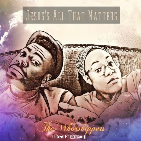 Jesus's All that Matters ft. Anna Osamba | Boomplay Music